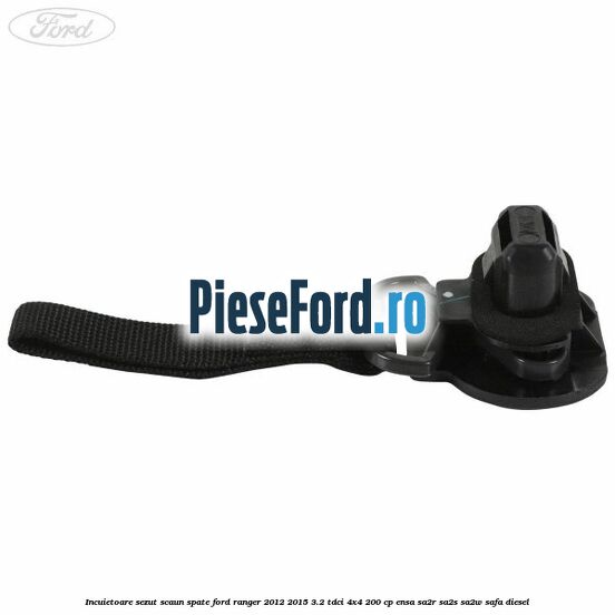 Incuietoare sezut scaun spate Ford Ranger 2012-2015 3.2 TDCi 4x4 200 cp ENSA, SA2R, SA2S, SA2W, SAFA diesel