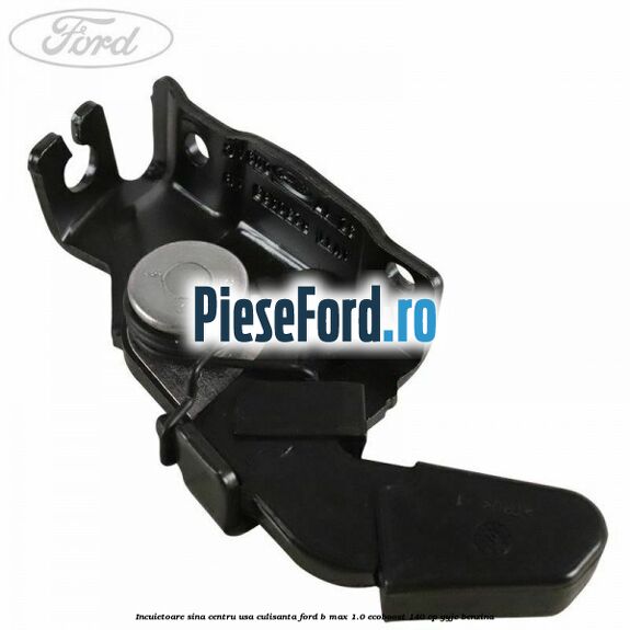 Incuietoare sina centru usa culisanta Ford B-Max 1.0 EcoBoost 140 cp YYJC benzina