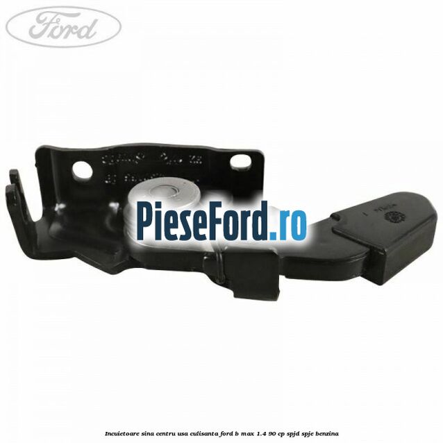 Incuietoare sina centru usa culisanta Ford B-Max 1.4 90 cp SPJD, SPJE benzina