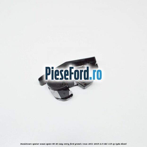 Incuietoare spatar scaun spate 60/40 easy entry Ford Grand C-Max 2011-2015 2.0 TDCi 115 cp TYDA diesel