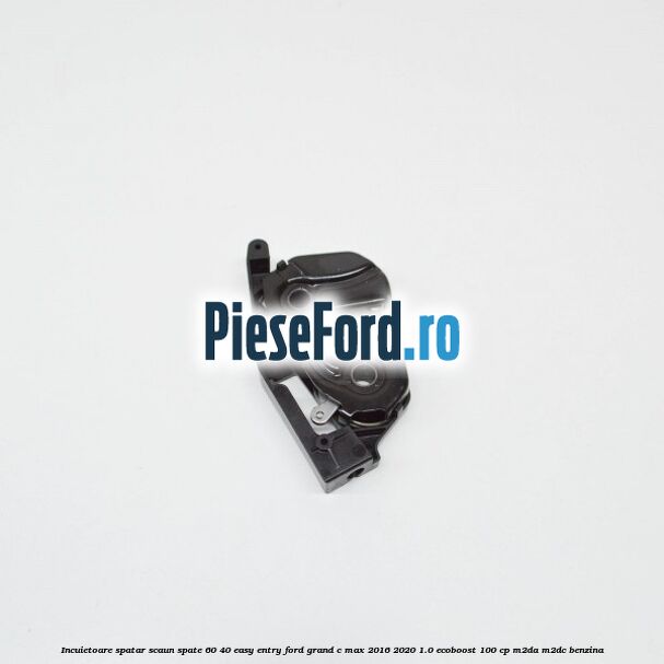 Incuietoare spatar scaun spate 60/40 easy entry Ford Grand C-Max 2016-2020 1.0 EcoBoost 100 cp M2DA, M2DC benzina