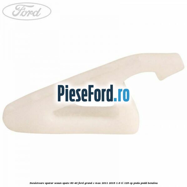 Incuietoare spatar scaun spate 60/40 Ford Grand C-Max 2011-2015 1.6 Ti 125 cp PNDA, PNDD benzina