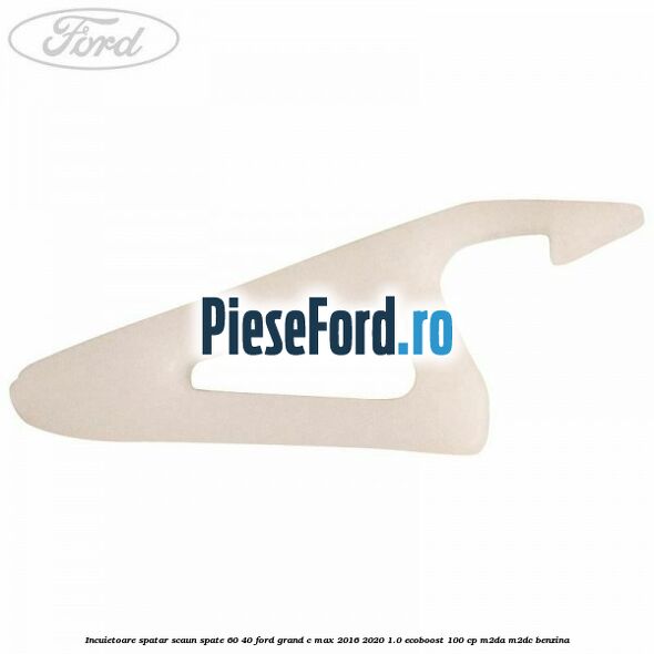 Incuietoare spatar scaun spate 60/40 Ford Grand C-Max 2016-2020 1.0 EcoBoost 100 cp M2DA, M2DC benzina