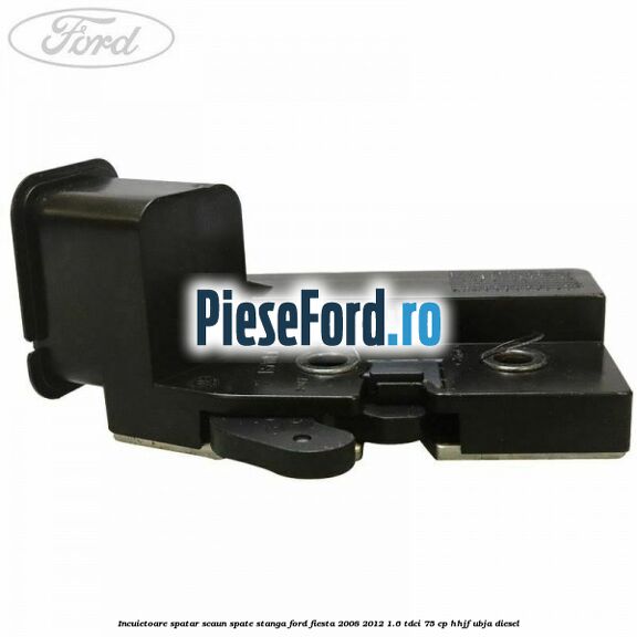 Incuietoare spatar scaun spate stanga Ford Fiesta 2008-2012 1.6 TDCi 75 cp HHJF, UBJA diesel