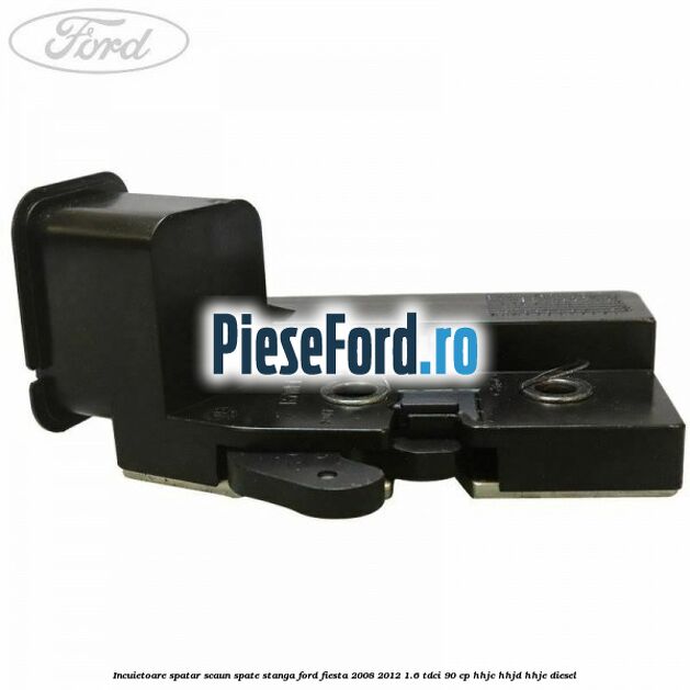 Incuietoare spatar scaun spate stanga Ford Fiesta 2008-2012 1.6 TDCi 90 cp Incuietoare spatar scaun spate stanga Ford Fiesta 2008-2012 1.6 TDCi 90 cp HHJC, HHJD, HHJE diesel
