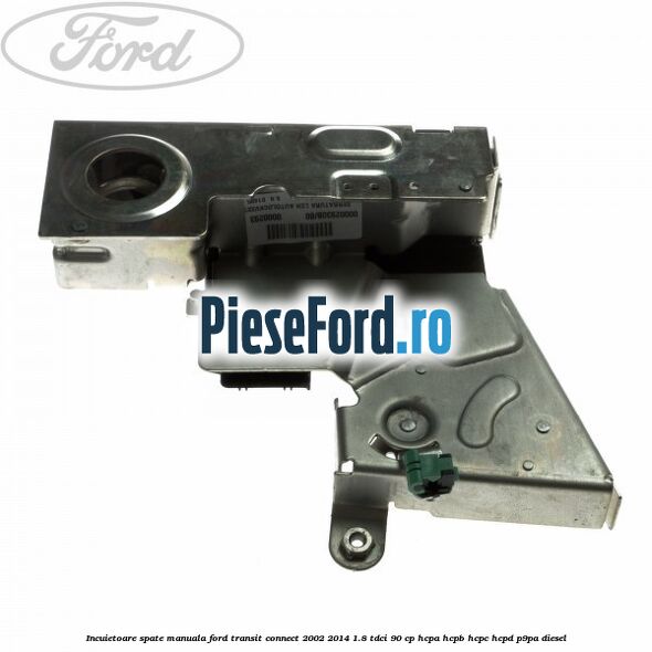 Incuietoare spate manuala Ford Transit Connect 2002-2014 1.8 TDCi 90 cp Incuietoare spate manuala Ford Transit Connect 2002-2014 1.8 TDCi 90 cp HCPA, HCPB, HCPC, HCPD, P9PA diesel