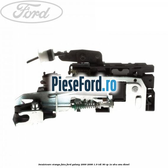 Incuietoare stanga fata Ford Galaxy 2000-2006 1.9 TDI 90 cp 1Z, AHU, ANU diesel