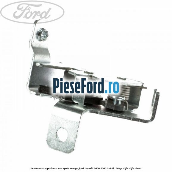 Incuietoare superioara usa spate stanga Ford Transit 2000-2006 2.4 DI 90 cp Incuietoare superioara usa spate stanga Ford Transit 2000-2006 2.4 DI 90 cp D2FA, D2FB diesel