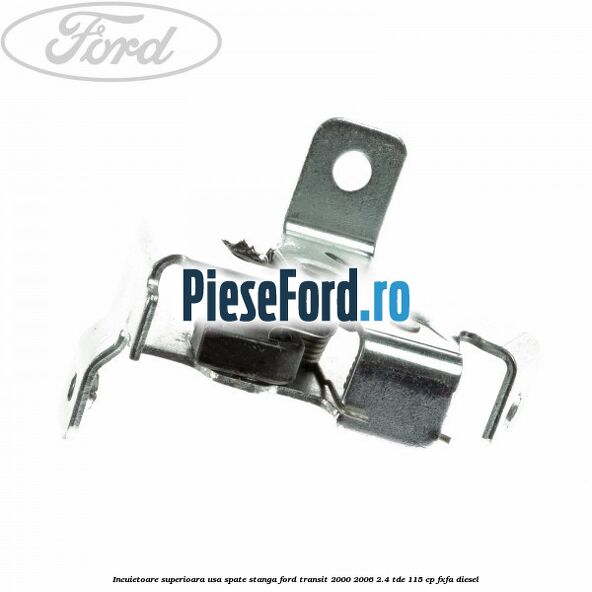 Incuietoare superioara usa spate stanga Ford Transit 2000-2006 2.4 TDE 115 cp FXFA diesel