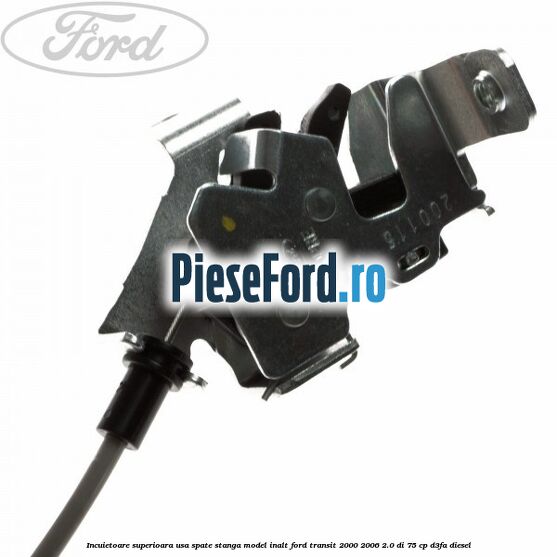 Incuietoare superioara usa spate stanga model inalt Ford Transit 2000-2006 2.0 DI 75 cp D3FA diesel