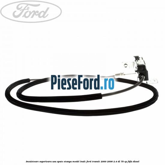 Incuietoare superioara usa spate stanga model inalt Ford Transit 2000-2006 2.4 DI 75 cp F4FA diesel