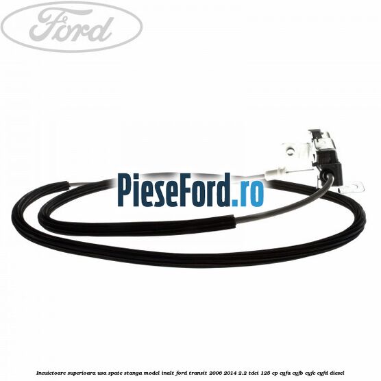 Incuietoare superioara usa spate stanga model inalt Ford Transit 2006-2014 2.2 TDCi 125 cp CYFA, CYFB, CYFC, CYFD diesel