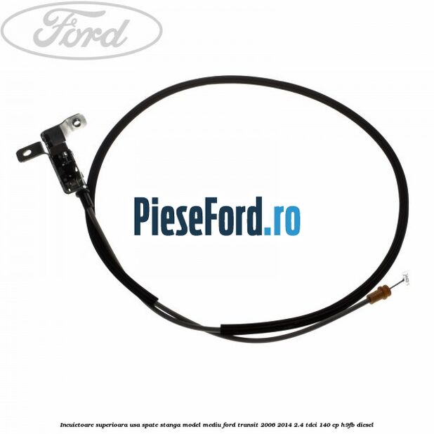 Incuietoare superioara usa spate stanga model mediu Ford Transit 2006-2014 2.4 TDCi 140 cp H9FB diesel