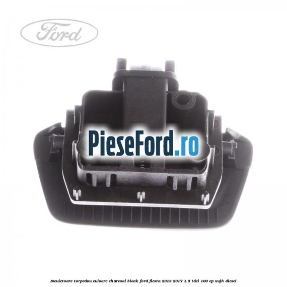 Incuietoare torpedou culoare charcoal black Ford Fiesta 2013-2017 1.5 TDCi 100 cp XUJH diesel