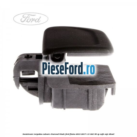 Incuietoare torpedou culoare charcoal black Ford Fiesta 2013-2017 1.5 TDCi 95 cp XVJB, XVJC diesel