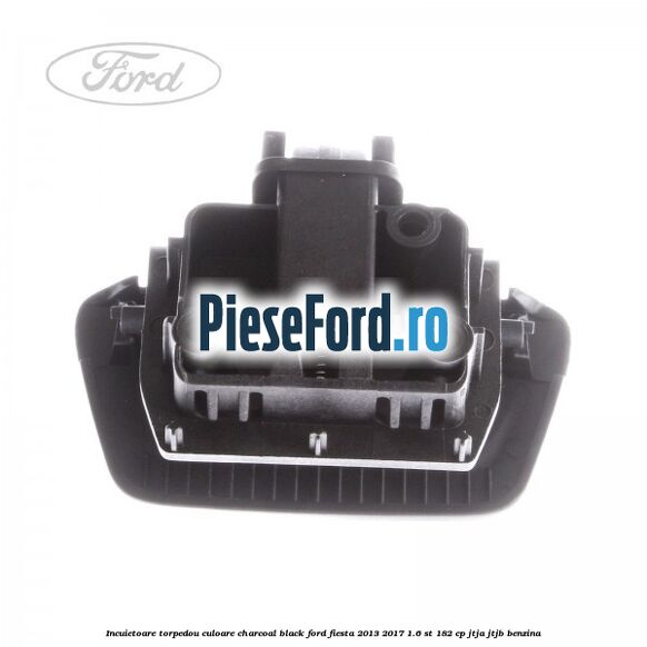 Incuietoare torpedou culoare charcoal black Ford Fiesta 2013-2017 1.6 ST 182 cp JTJA, JTJB benzina