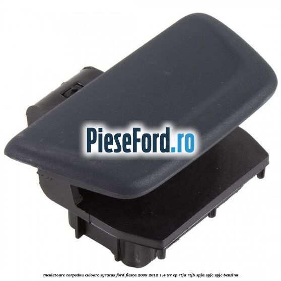 Incuietoare torpedou culoare syracus Ford Fiesta 2008-2012 1.4 97 cp RTJA, RTJB, SPJA, SPJC, SPJE benzina