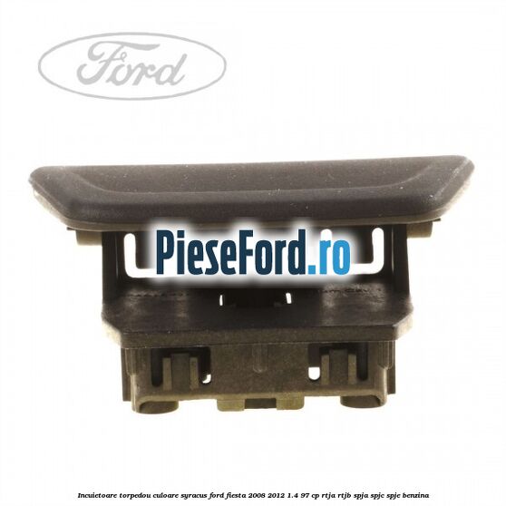 Incuietoare torpedou culoare syracus Ford Fiesta 2008-2012 1.4 97 cp RTJA, RTJB, SPJA, SPJC, SPJE benzina