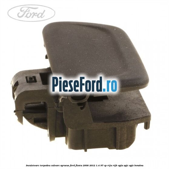 Incuietoare torpedou culoare syracus Ford Fiesta 2008-2012 1.4 97 cp RTJA, RTJB, SPJA, SPJC, SPJE benzina