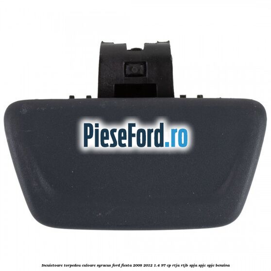 Incuietoare torpedou culoare syracus Ford Fiesta 2008-2012 1.4 97 cp RTJA, RTJB, SPJA, SPJC, SPJE benzina