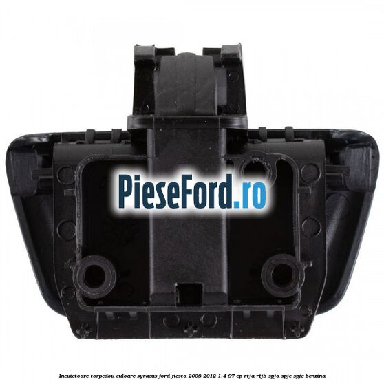 Incuietoare torpedou culoare syracus Ford Fiesta 2008-2012 1.4 97 cp RTJA, RTJB, SPJA, SPJC, SPJE benzina
