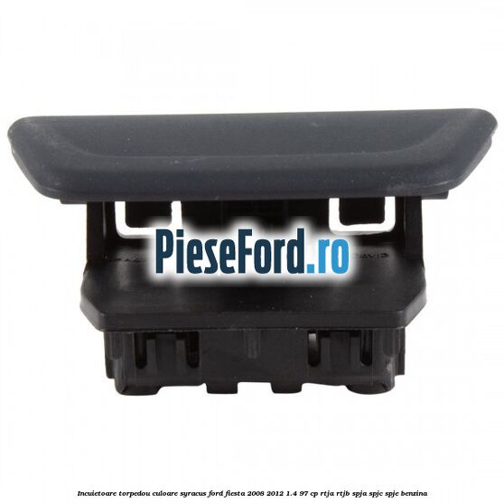 Incuietoare torpedou culoare syracus Ford Fiesta 2008-2012 1.4 97 cp RTJA, RTJB, SPJA, SPJC, SPJE benzina