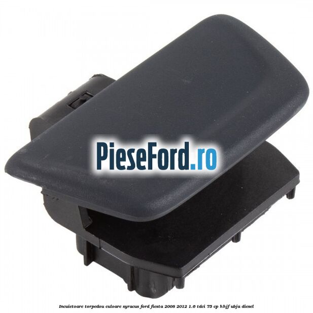 Incuietoare torpedou culoare syracus Ford Fiesta 2008-2012 1.6 TDCi 75 cp HHJF, UBJA diesel