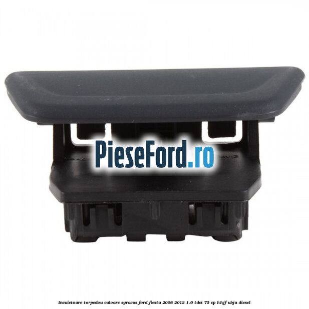 Incuietoare torpedou culoare syracus Ford Fiesta 2008-2012 1.6 TDCi 75 cp HHJF, UBJA diesel