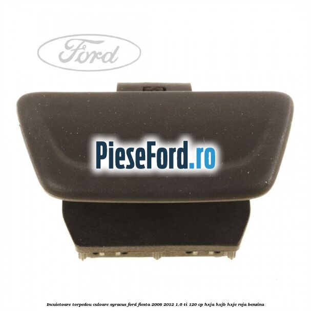 Incuietoare torpedou culoare syracus Ford Fiesta 2008-2012 1.6 Ti 120 cp HXJA, HXJB, HXJE, RVJA benzina