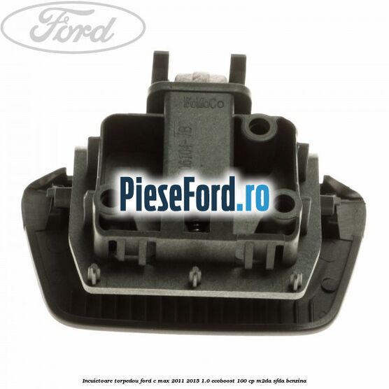 Incuietoare torpedou Ford C-Max 2011-2015 1.0 EcoBoost 100 cp M2DA, SFDA benzina