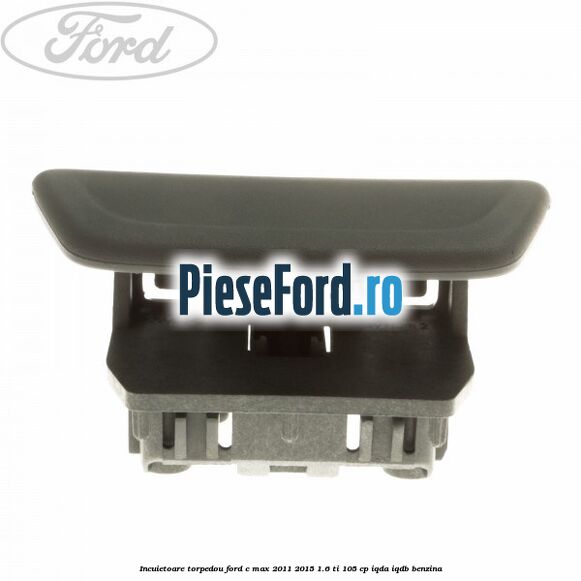 Incuietoare torpedou Ford C-Max 2011-2015 1.6 Ti 105 cp Incuietoare torpedou Ford C-Max 2011-2015 1.6 Ti 105 cp IQDA, IQDB benzina