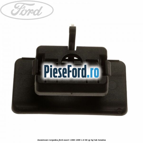 Incuietoare torpedou Ford Escort 1990-1995 1.6 90 cp LUJ, LUK benzina