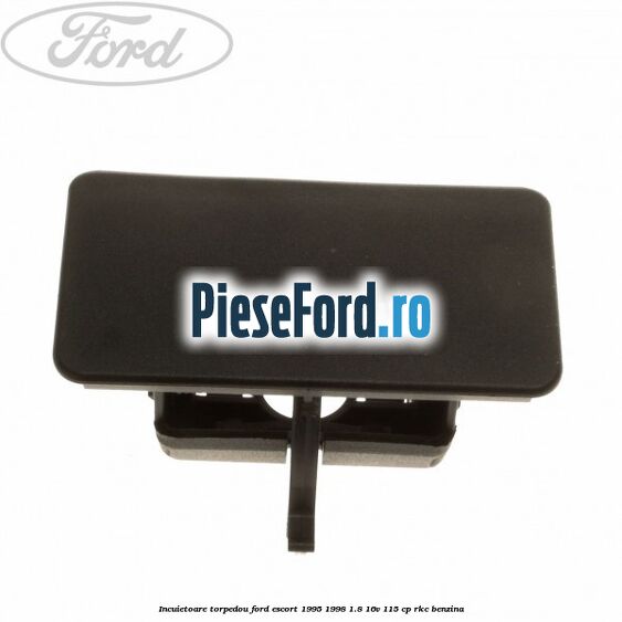 Incuietoare torpedou Ford Escort 1995-1998 1.8 16V 115 cp RKC benzina