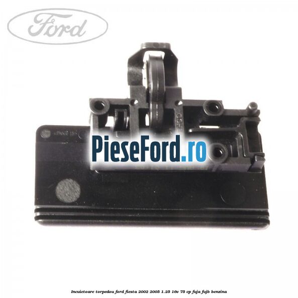 Incuietoare torpedou Ford Fiesta 2002-2005 1.25 16V 75 cp FUJA, FUJB benzina