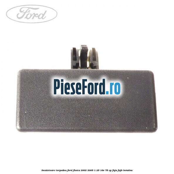 Incuietoare torpedou Ford Fiesta 2002-2005 1.25 16V 75 cp FUJA, FUJB benzina