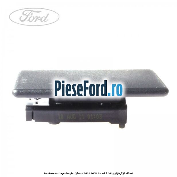 Incuietoare torpedou Ford Fiesta 2002-2005 1.4 TDCi 68 cp F6JA, F6JB diesel