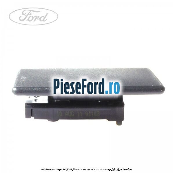 Incuietoare torpedou Ford Fiesta 2002-2005 1.6 16V 100 cp FYJA, FYJB benzina
