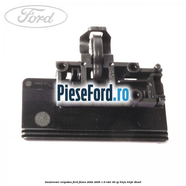 Incuietoare torpedou Ford Fiesta 2002-2005 1.6 TDCi 90 cp HHJA, HHJB diesel