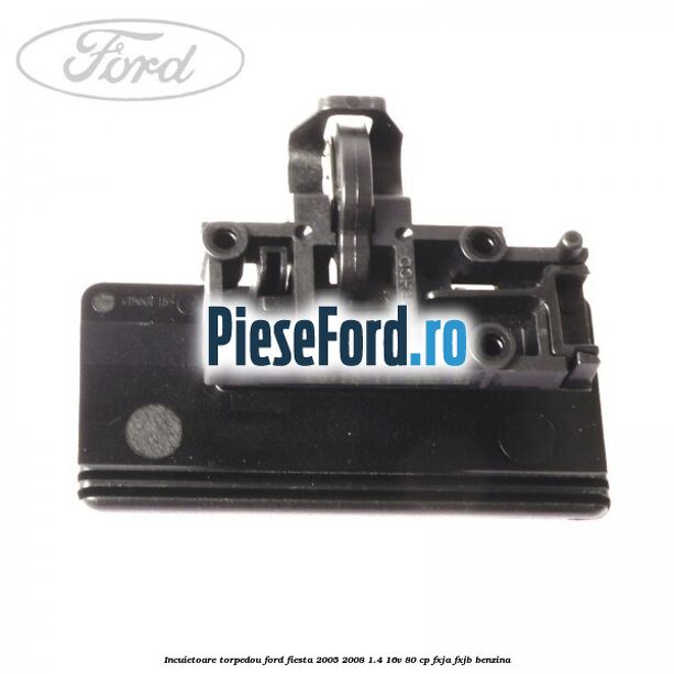Incuietoare torpedou Ford Fiesta 2005-2008 1.4 16V 80 cp FXJA, FXJB benzina