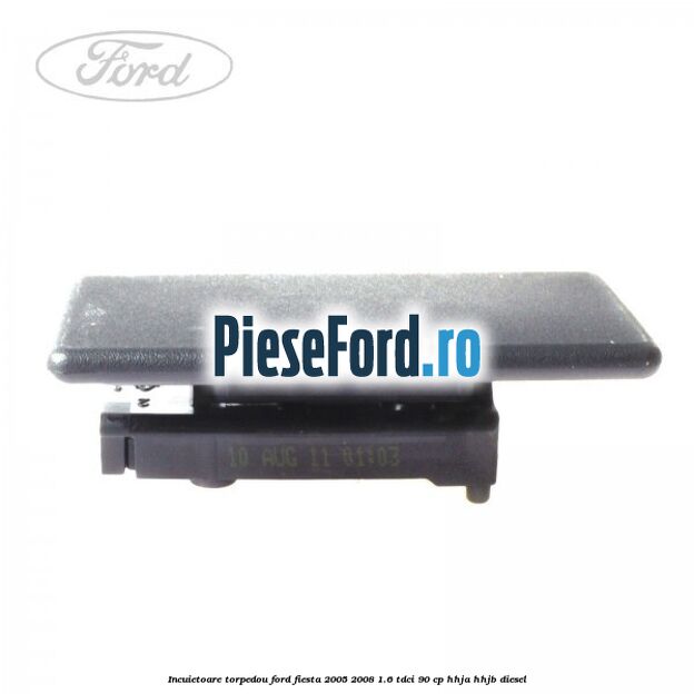 Incuietoare torpedou Ford Fiesta 2005-2008 1.6 TDCi 90 cp HHJA, HHJB diesel