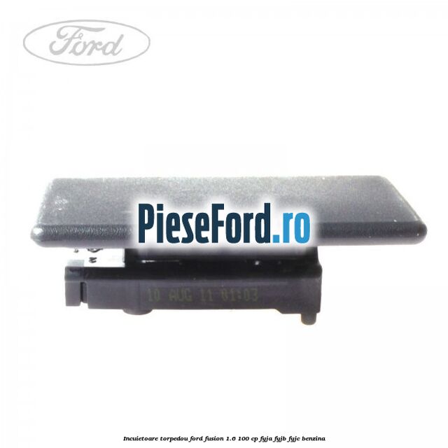 Incuietoare torpedou Ford Fusion 1.6 100 cp FYJA, FYJB, FYJC benzina