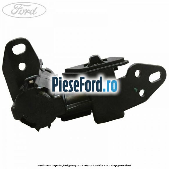 Incuietoare torpedou Ford Galaxy 2015-2023 2.0 EcoBlue 4x4 150 cp YMCB diesel