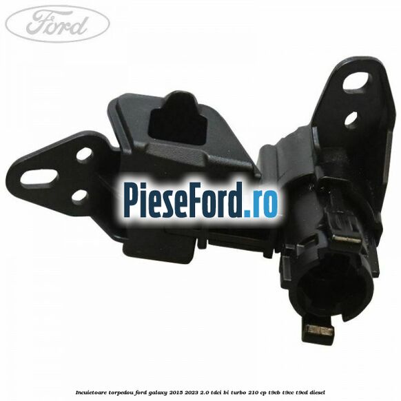 Incuietoare torpedou Ford Galaxy 2015-2023 2.0 TDCi BI-Turbo 210 cp Incuietoare torpedou Ford Galaxy 2015-2023 2.0 TDCi BI-Turbo 210 cp T9CB, T9CC, T9CD diesel
