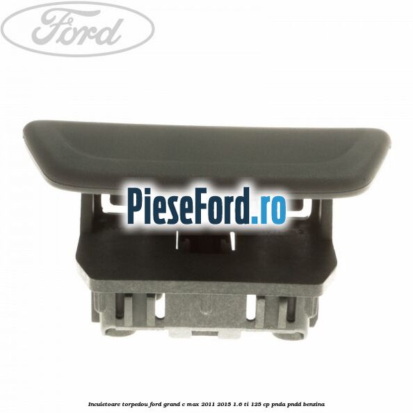 Incuietoare torpedou Ford Grand C-Max 2011-2015 1.6 Ti 125 cp PNDA, PNDD benzina