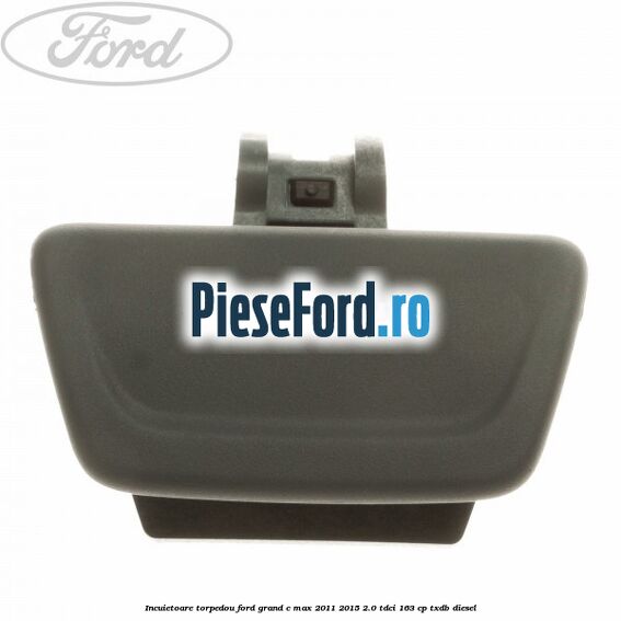 Incuietoare torpedou Ford Grand C-Max 2011-2015 2.0 TDCi 163 cp Incuietoare torpedou Ford Grand C-Max 2011-2015 2.0 TDCi 163 cp TXDB diesel