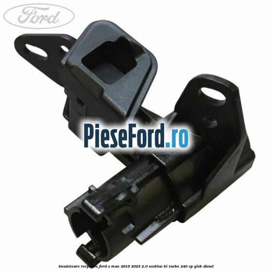 Incuietoare torpedou Ford S-Max 2015-2023 2.0 EcoBlue Bi-Turbo 240 cp YLCB diesel