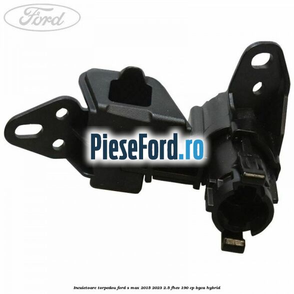 Incuietoare torpedou Ford S-Max 2015-2023 2.5 FHEV 190 cp BGCA hybrid