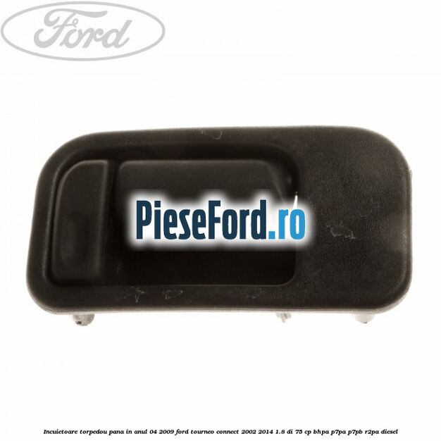 Incuietoare torpedou pana in anul 04/2009 Ford Tourneo Connect 2002-2014 1.8 Di 75 cp Incuietoare torpedou pana in anul 04/2009 Ford Tourneo Connect 2002-2014 1.8 Di 75 cp BHPA, P7PA, P7PB, R2PA diesel