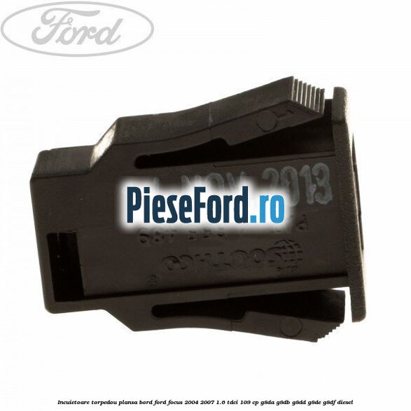 Incuietoare torpedou plansa bord Ford Focus 2004-2007 1.6 TDCi 109 cp