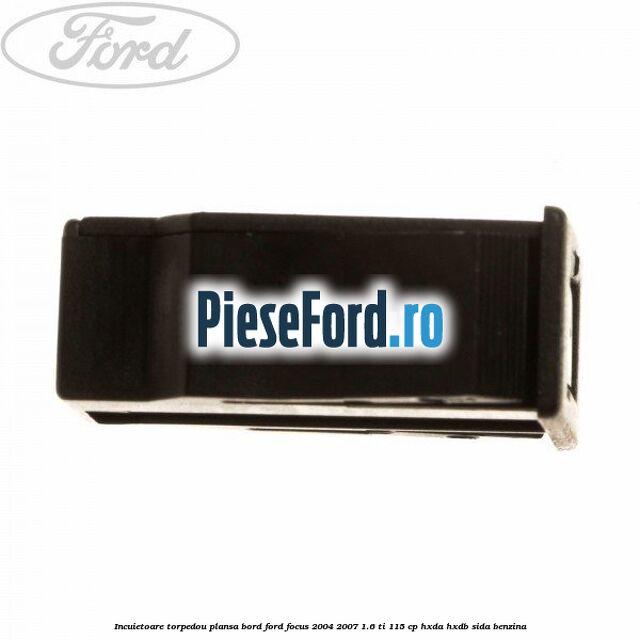Incuietoare torpedou plansa bord Ford Focus 2004-2007 1.6 Ti 115 cp Incuietoare torpedou plansa bord Ford Focus 2004-2007 1.6 Ti 115 cp HXDA, HXDB, SIDA benzina